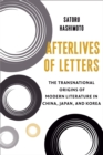 Afterlives of Letters : The Transnational Origins of Modern Literature in China, Japan, and Korea - eBook