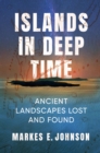 Islands in Deep Time : Ancient Landscapes Lost and Found - eBook