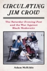 Circulating Jim Crow : The Saturday Evening Post and the War Against Black Modernity - eBook