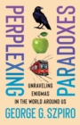 Perplexing Paradoxes : Unraveling Enigmas in the World Around Us - eBook