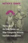 The Fox Spirit, the Stone Maiden, and Other Transgender Histories from Late Imperial China - eBook