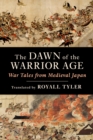 The Dawn of the Warrior Age : War Tales from Medieval Japan - eBook