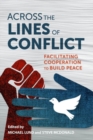 Across the Lines of Conflict : Facilitating Cooperation to Build Peace - Book