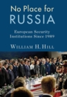 No Place for Russia : European Security Institutions Since 1989 - Book