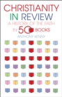 Christianity in Review : A History of the Faith in 50 Books - eBook