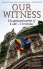 Our Witness : The unheard stories of LGBT+ Christians - Book