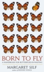 Born to Fly : A Handbook for Butterflies-in-Waiting - Book