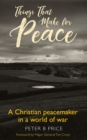 Things That Make For Peace : A Christian peacemaker in a world of war - eBook