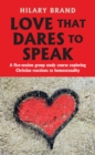 Love That Dares to Speak : A five-session group study course exploring Christian reactions to homosexuality - eBook