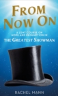 From Now On : A Lent Course on Hope and Redemption in The Greatest Showman - Book