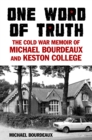 One Word of Truth : The Cold War Memoir of Michael Bourdeaux and Keston College - Book
