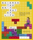 Science the Sh*t Out of Life : Nerdy Solutions to Life's Little Problems - Book