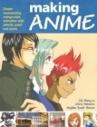 Making Anime: Create mesmerising manga-style animation with pencils, paint and pixels - Book