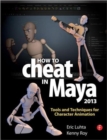 How to Cheat in Maya 2013 : Tools and Techniques for Character Animation - Book