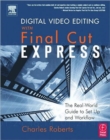 Digital Video Editing with Final Cut Express : The Real-World Guide to Set Up and Workflow - Book