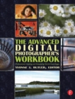 The Advanced Digital Photographer's Workbook : Professionals Creating and Outputting World-Class Images - Book