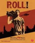 Roll! Shooting TV News : Shooting TV News:Views from Behind the Lens - Book