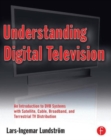 Understanding Digital Television : An Introduction to DVB Systems with Satellite, Cable, Broadband and Terrestrial TV Distribution - Book