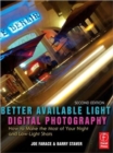 Better Available Light Digital Photography : How to Make the Most of Your Night and Low-Light Shots - Book