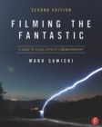 Filming the Fantastic:  A Guide to Visual Effects Cinematography : A Guide to Visual Effects Cinematography - Book