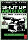 The Shut Up and Shoot Freelance Video Guide : A Down & Dirty DV Production - Book
