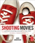 Shooting Movies Without Shooting Yourself in the Foot : Becoming a Cinematographer - Book