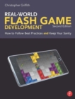 Real-World Flash Game Development : How to Follow Best Practices AND Keep Your Sanity - Book