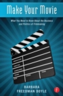 Make Your Movie : What You Need to Know About the Business and Politics of Filmmaking - Book