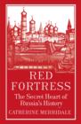 Red Fortress : The Secret Heart of Russia's History - eBook
