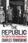 The Republic : The Fight for Irish Independence, 1918-1923 - eBook