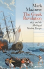 The Greek Revolution : 1821 and the Making of Modern Europe - Book