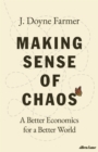 Making Sense of Chaos : A Better Economics for a Better World - Book
