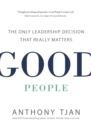 Good People : The Only Leadership Decision That Really Matters - Book