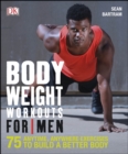 Bodyweight Workouts For Men : 75 Anytime, Anywhere Exercises to Build a Better Body - eBook