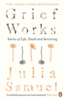 Grief Works : Stories of Life, Death and Surviving - Book