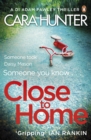 Close to Home : The 'impossible to put down' Richard & Judy Book Club thriller pick 2018 - Book