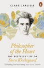 Philosopher of the Heart : The Restless Life of Søren Kierkegaard - eBook