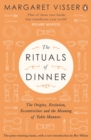 The Rituals of Dinner : The Origins, Evolution, Eccentricities and Meaning of Table Manners - Book