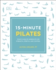 15-Minute Pilates : Four 15-Minute Workouts for Strength, Stretch, and Control - Book