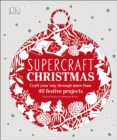 Supercraft Christmas : Craft your way through more than 40 festive projects - Book