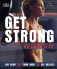 Get Strong For Women : Lift Heavy, Train Hard, See Results - Book