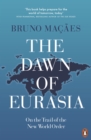 The Dawn of Eurasia : On the Trail of the New World Order - eBook