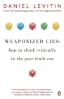 Weaponized Lies : How to Think Critically in the Post-Truth Era - eBook