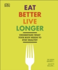 Eat Better, Live Longer : Understand What Your Body Needs to Stay Healthy - Book