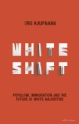 Whiteshift : Populism, Immigration and the Future of White Majorities - eBook
