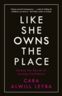 Like She Owns the Place : Unlock the Secret of Lasting Confidence - Book