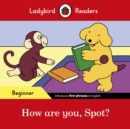 Ladybird Readers Beginner Level - Spot - How are you, Spot? (ELT Graded Reader) - Book