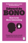 How to be More Interesting : Change how you see yourself and how the world sees you - eBook