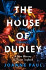 The House of Dudley : A New History of Tudor England - Book