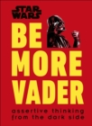 Star Wars Be More Vader : Assertive Thinking from the Dark Side - Book